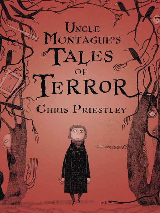 Title details for Uncle Montague's Tales of Terror by Chris Priestley - Wait list
